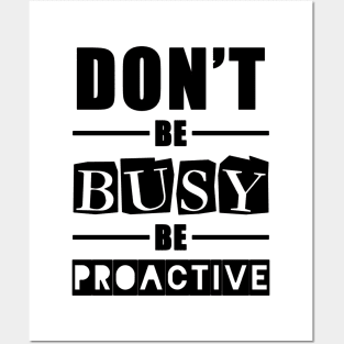 don't be busy be proactive motivational quotes for work Posters and Art